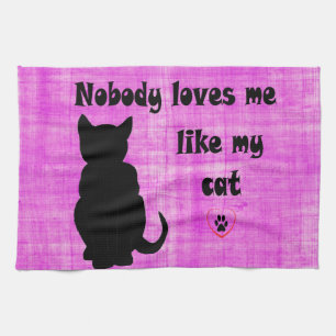 Nobody Loves Me Like My Cat Tea Towel