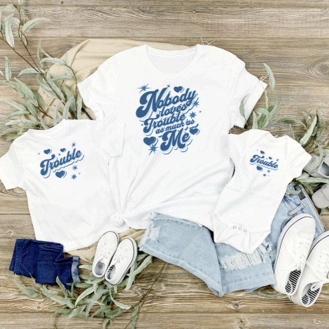 Nobody Loves Trouble As Much As Me Mummy and Me  T-Shirt (Creator Uploaded)