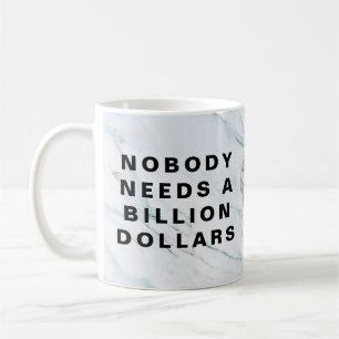 Nobody Needs a Billion Dollars Coffee Mug