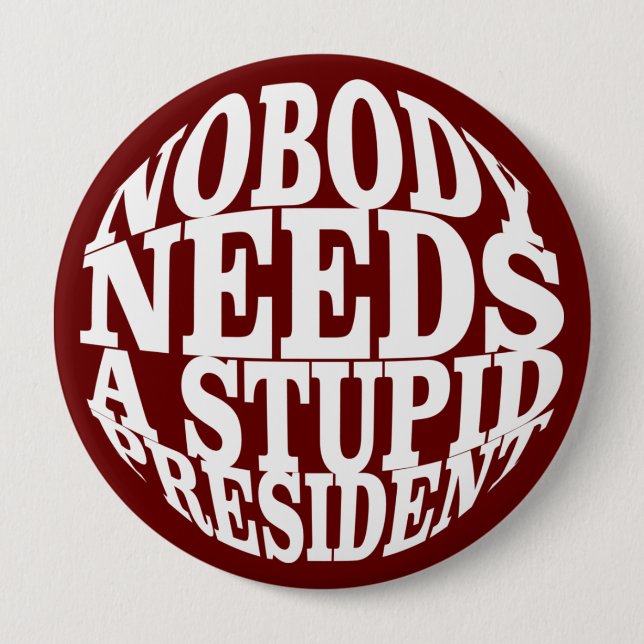 Nobody Needs a Stupid President 10 Cm Round Badge (Front)