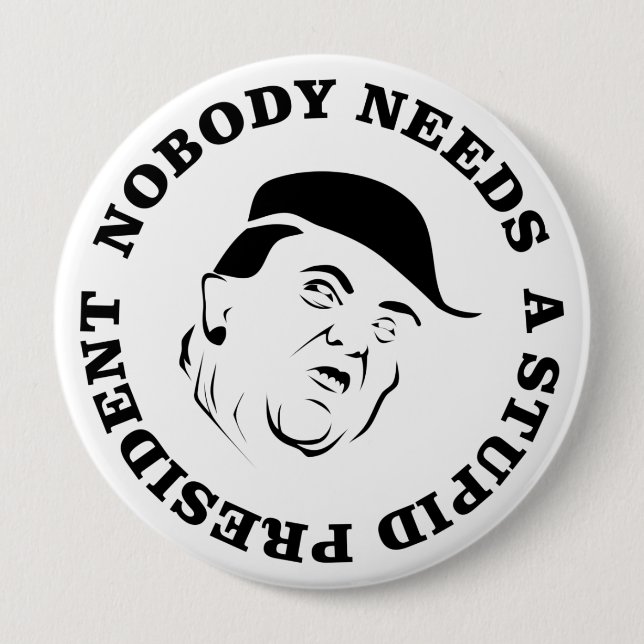 Nobody Needs a Stupid President 10 Cm Round Badge (Front)