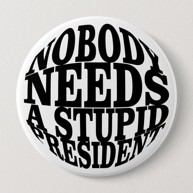 Nobody Needs a Stupid President 10 Cm Round Badge (Front)