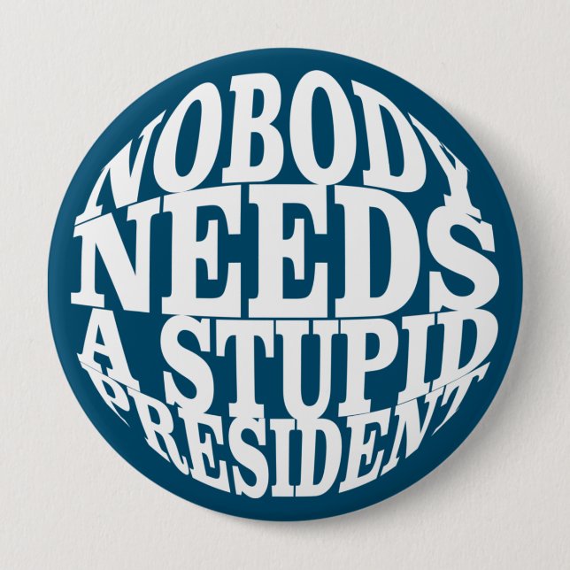 Nobody Needs a Stupid President 10 Cm Round Badge (Front)