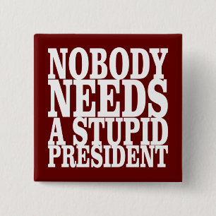 Nobody Needs a Stupid President 15 Cm Square Badge