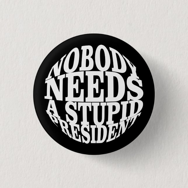 Nobody Needs a Stupid President 3 Cm Round Badge (Front)