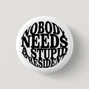 Nobody Needs a Stupid President 3 Cm Round Badge
