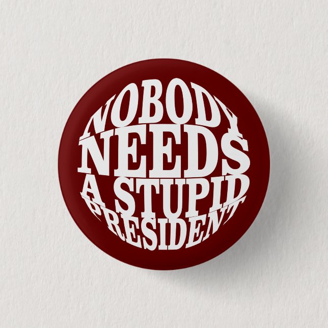 Nobody Needs a Stupid President 3 Cm Round Badge (Front)