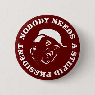 Nobody Needs a Stupid President 6 Cm Round Badge