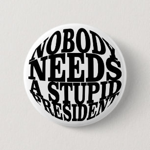 Nobody Needs a Stupid President 6 Cm Round Badge
