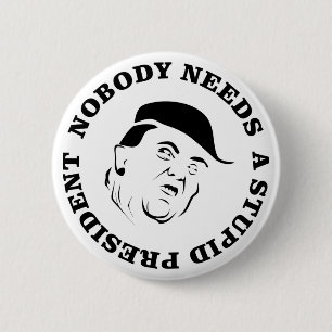 Nobody Needs a Stupid President 6 Cm Round Badge