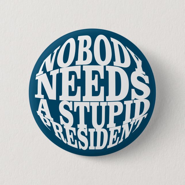 Nobody Needs a Stupid President 6 Cm Round Badge (Front)