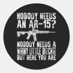 Nobody Needs And Ar-15 United States Funny Republi Classic Round Sticker