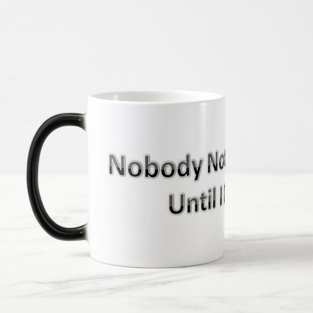 Nobody Notices What I Do Until I Don't Do It Magic Mug (Left)