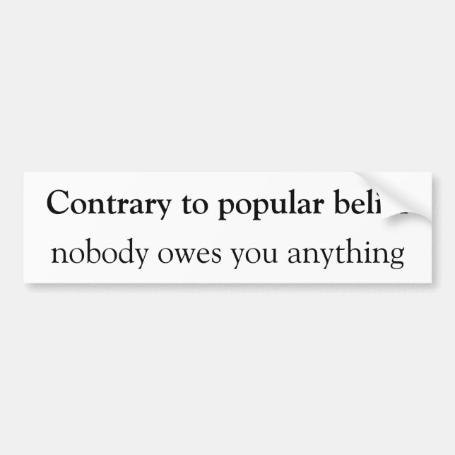Nobody owes you anything Bumpersticker Bumper Sticker (Front)