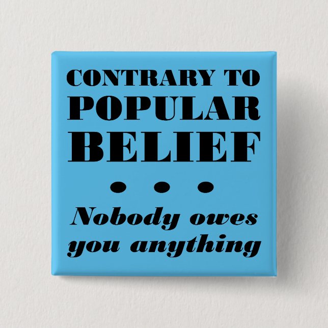 Nobody Owes You Anything Funny Button Badge Pin (Front)