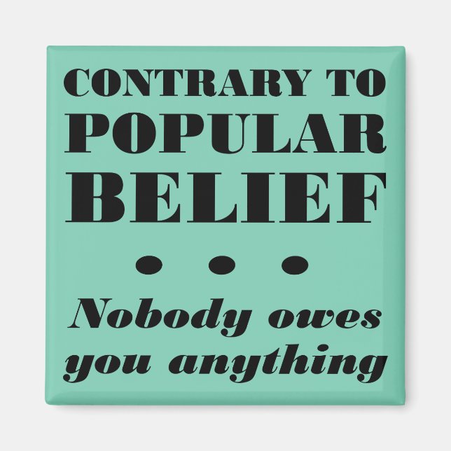 Nobody Owes You Anything Funny Fridge Magnet (Front)