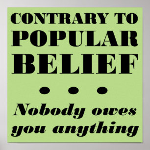 Nobody Owes You Anything Funny Poster Sign