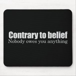 Nobody owes you anything T-shirt Mouse Pad