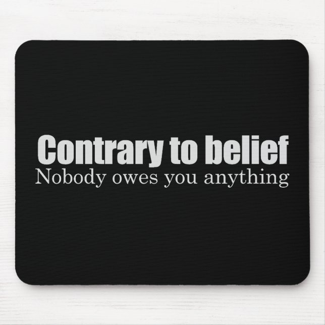 Nobody owes you anything T-shirt Mouse Pad (Front)
