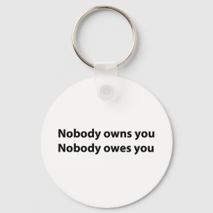 Nobody Owns/Owes You Key Ring