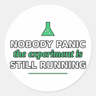 Nobody Panic, the Experiment Is Running Sticker