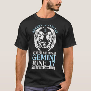 Nobody Perfect But If You Are Born As Gemini June  T-Shirt