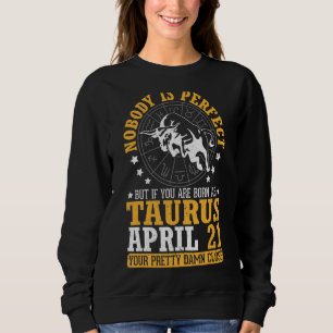 Nobody Perfect But If You Are Born As Taurus April Sweatshirt