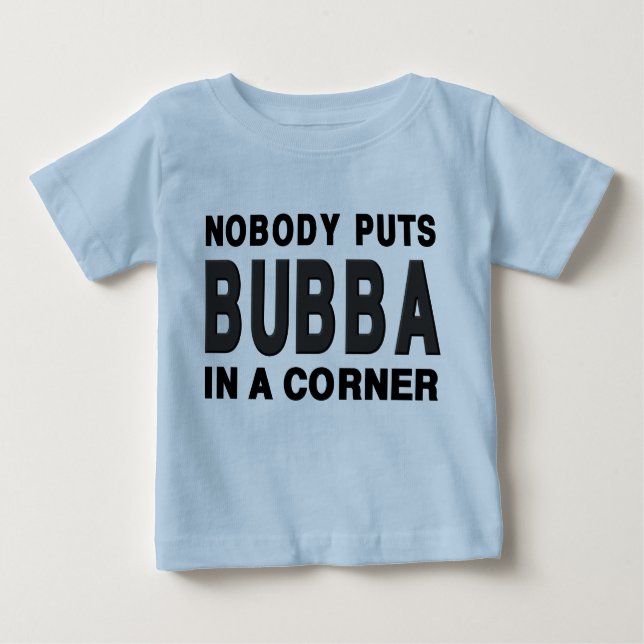 Nobody Puts BUBBA in a Corner Baby T-Shirt (Front)