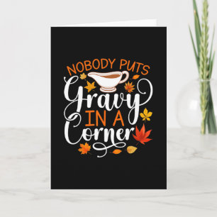 Nobody Puts Gravy In A Corner Funny Thanksgiving - Card
