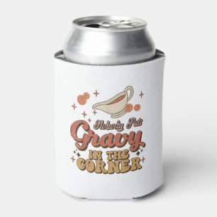 Nobody Puts Gravy In The Corner Funny Groovy Thank Can Cooler
