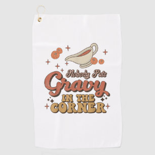 Nobody Puts Gravy In The Corner Funny Groovy Thank Golf Towel