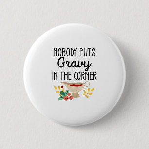 Nobody Puts Gravy In The Corner Funny Thanksgiving 6 Cm Round Badge