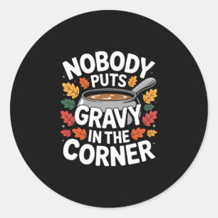 Nobody Puts Gravy In The Corner Funny Thanksgiving Classic Round Sticker