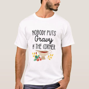Nobody Puts Gravy In The Corner Funny Thanksgiving T-Shirt
