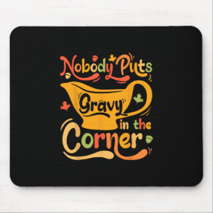Nobody Puts Gravy In The Corner Mouse Pad