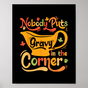 Nobody Puts Gravy In The Corner Poster