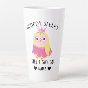 Nobody Sleeps 'Till I Say So Latte Mug