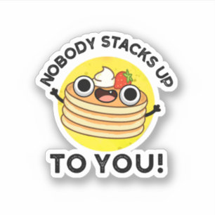 Nobody Stacks Up To You Funny Pancake Pun 