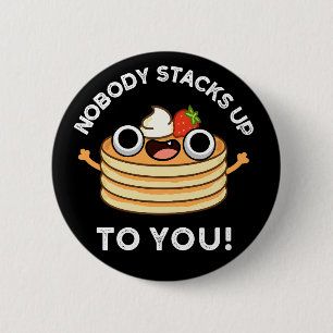Nobody Stacks Up To You Funny Pancake Pun Dark BG 6 Cm Round Badge