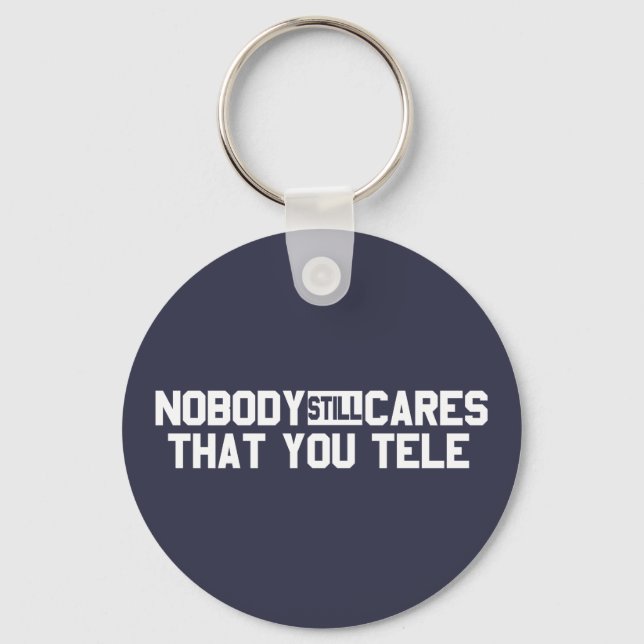 Nobody Still Cares That You Tele Key Ring (Front)