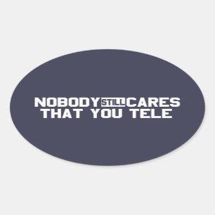 Nobody Still Cares That You Tele Oval Sticker