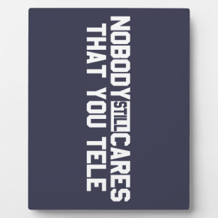 Nobody Still Cares That You Tele Plaque