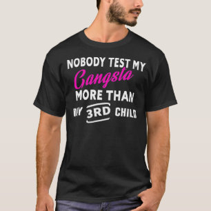 Nobody Test My Gangsta More Than My 3rd Child  T-Shirt