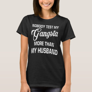 Nobody Test My Gangsta More Than My Husband 2 T-Shirt