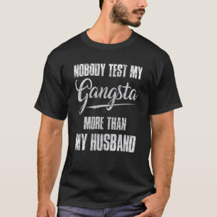 Nobody Test My Gangsta More Than My Husband T-Shirt