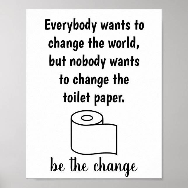 Nobody wants to change the toilet paper Poster (Front)