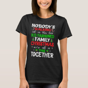 Nobody's Walking Out On This Fun Old Family Christ T-Shirt