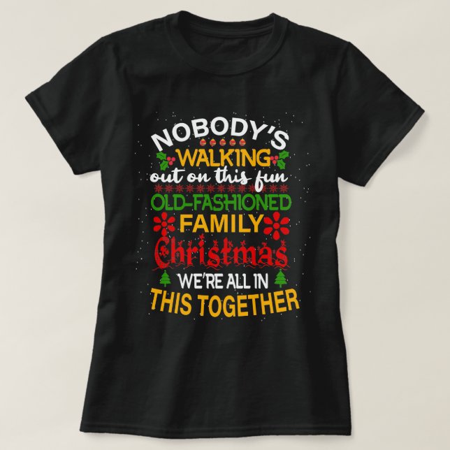 Nobody's Walking Out On This Fun Old Family Xmas T-Shirt (Design Front)