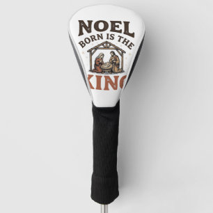 Noel Born Is the King Vintage Nativity Christmas Golf Head Cover