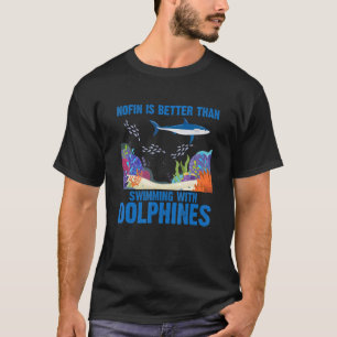 Nofin Is Better Than Swimming With Dolphins Ocean T-Shirt